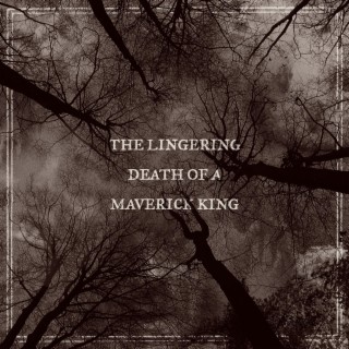The Lingering Death Of A Maverick King lyrics | Boomplay Music