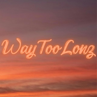 Way Too Long lyrics | Boomplay Music