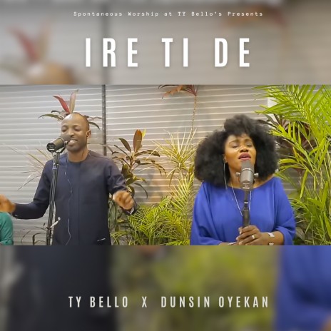 Ire Ti De ft. Dunsin Oyekan | Boomplay Music