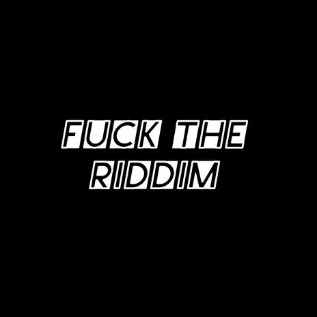 Fuck The Riddim | Boomplay Music