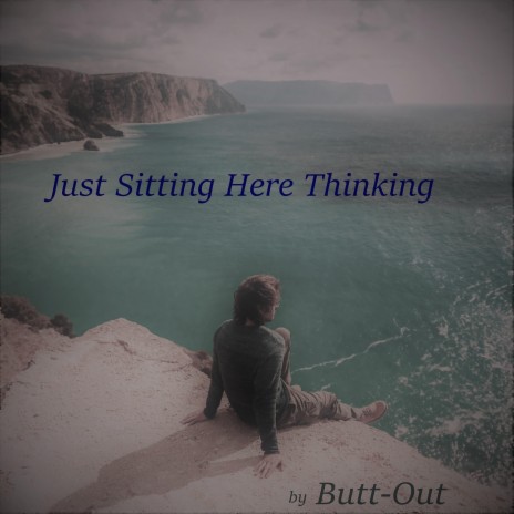 Just Sitting Here Thinking | Boomplay Music