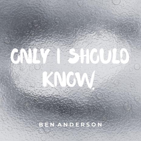 Only I Should Know | Boomplay Music