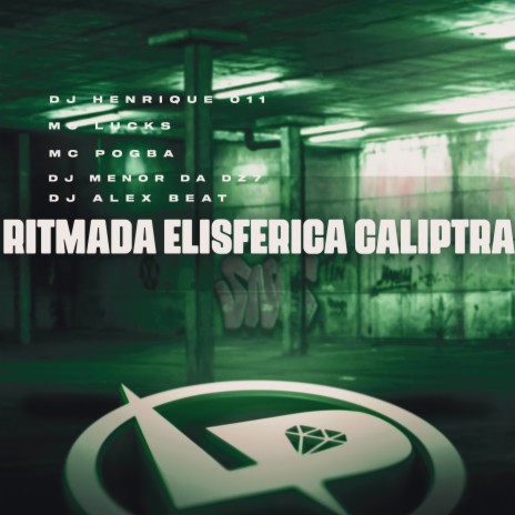 Ritmada Elisférica Caliptra ft. Mc Pogba, DJ Menor da DZ7, DJ Alex BEAT & DJ Henrique 011 | Boomplay Music