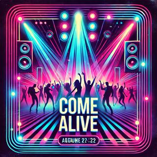 COME ALIVE