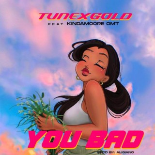 YOU BAD ft. Kindamoore omt lyrics | Boomplay Music