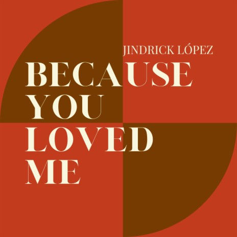 Because You Loved Me | Boomplay Music