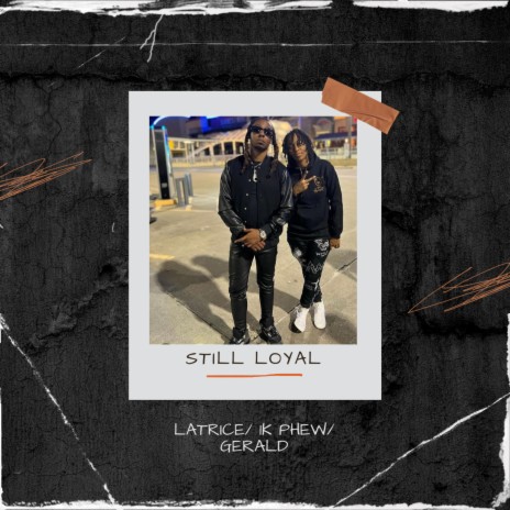 Still Loyal ft. 1K Phew & Gerald | Boomplay Music