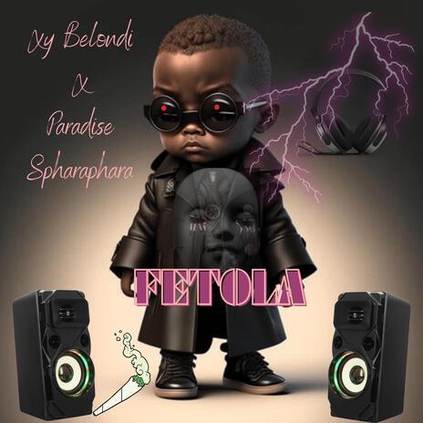 FETOLA ft. Paradise Spharaphara | Boomplay Music