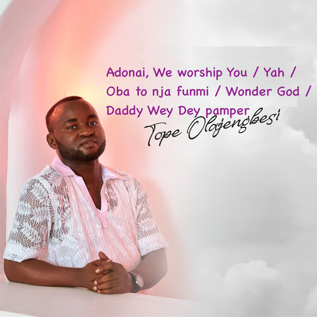 Adonai, We worship You / Yah / Oba to nja funmi / Wonder God / Daddy Wey Dey pamper | Boomplay Music