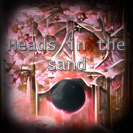 Heads in the Sand