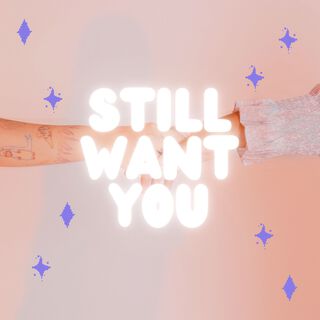 Still Want You