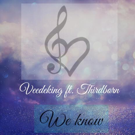 We know ft. Thirdborn