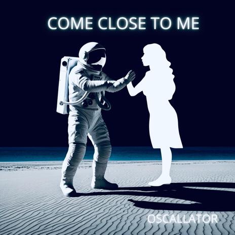 COME CLOSE TO ME | Boomplay Music