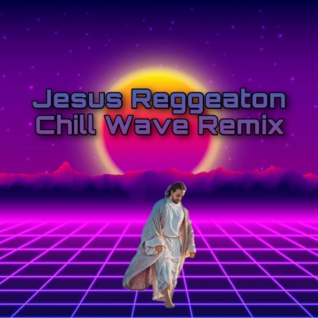Jesus Reggeaton (Chill Wave Remix)