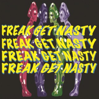 Freak Get Nasty