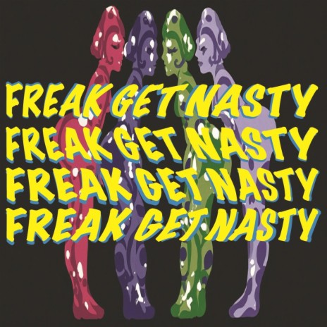 Freak Get Nasty | Boomplay Music