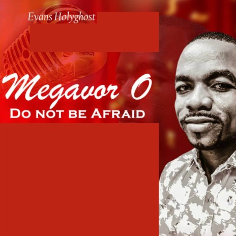 Megavor O (Do Not Be Afraid)