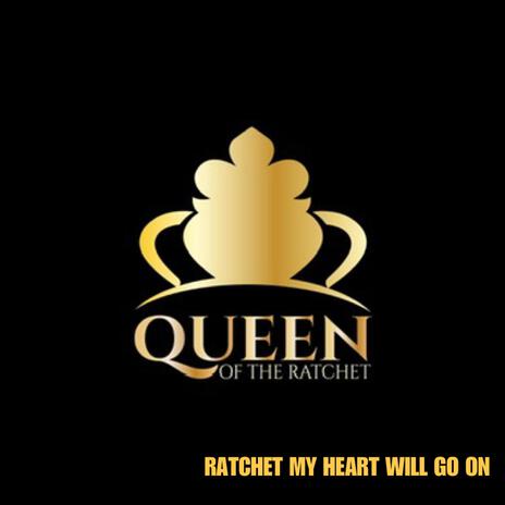 RATCHET MY HEART WILL GO ON ft. Chelsea Regina | Boomplay Music