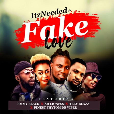 itzNeeded Fake Love (feat. Sd Lioness, Emmy Black, Teey & Finest fhytom) | Boomplay Music