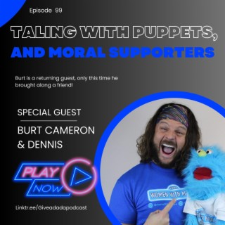 Talking With Puppets, And Moral Supporters (Guests: Burt Cameron & Dennis)