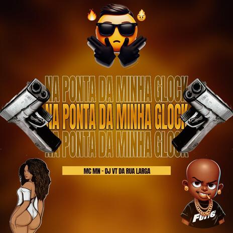 NA PONTA DA MINHA GLOCK ft. MC MN | Boomplay Music