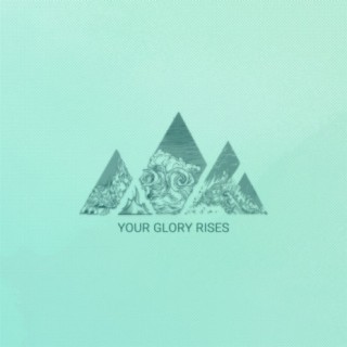 Your Glory Rises