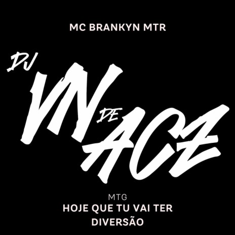 Hoje Que tu vai ter Diversão ft. MC BRANKYN MTR | Boomplay Music
