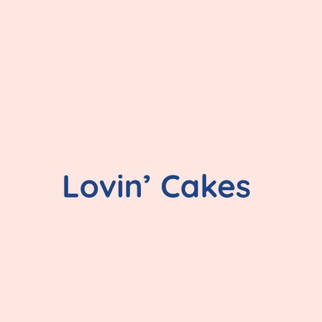 Lovin' Cakes | Boomplay Music