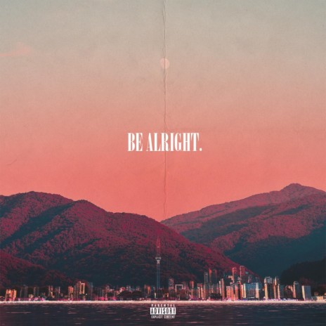 Be Alright | Boomplay Music