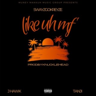 Like Uh MF (feat. Tanji & JHawk)