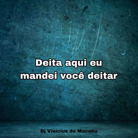 DEITA AQUI EU MANDEI VOCE DEITAR | Boomplay Music