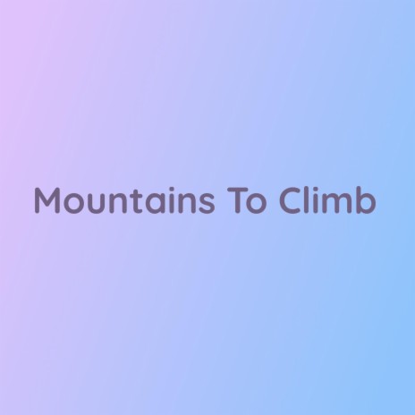 Mountains To Climb | Boomplay Music