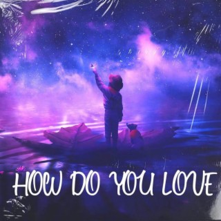How Do You Love