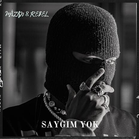 Saygım Yok ft. Rebel | Boomplay Music