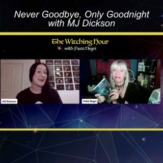 Never Goodbye, Only Goodnight with MJ Dickson