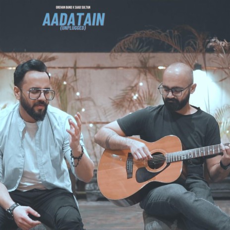 Aadatain Unplugged Grehan Band | Boomplay Music