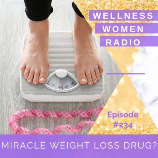 WWR 234: Miracle weight loss drug?