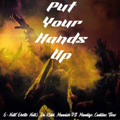 Put Your Hands Up (2000-2001 version) ft. G Nutt (Ghetto Nutt), Cadillac Flow & Da Kidd | Boomplay Music