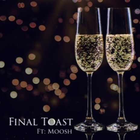 Final Toast Ft: Moosh | Boomplay Music