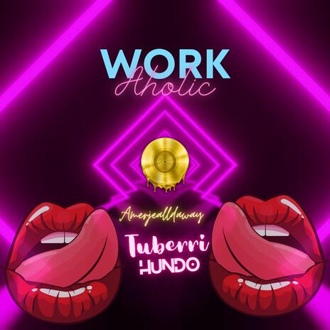 Workaholic ft. Tuberri Hundo | Boomplay Music