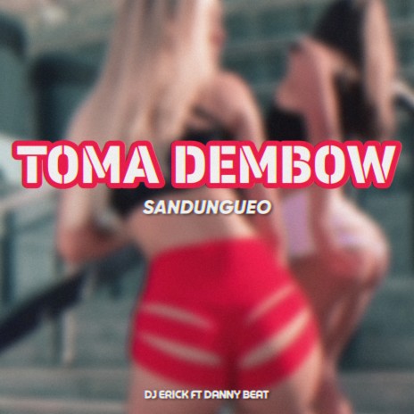 Toma Dembow Sandungueo ft. Dj Erick | Boomplay Music
