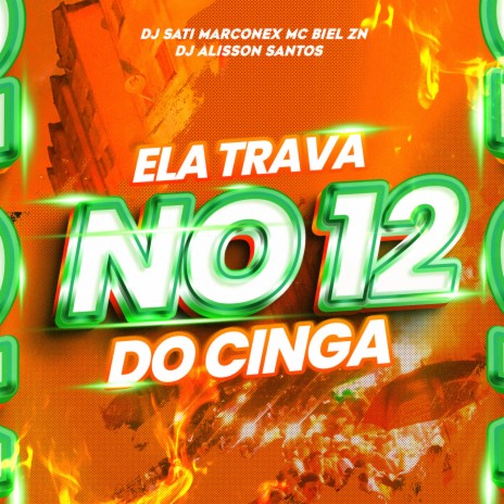 Ela Trava no 12 do CINGA ft. DJ Alisson Santos & MC Biel ZN | Boomplay Music