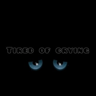 Tired of crying