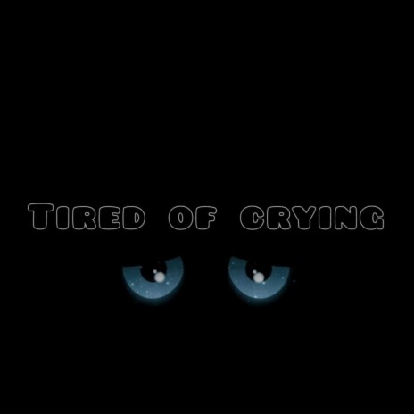 Tired of crying