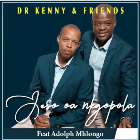 Jeso a Ngopola ft. Dr Kenny & Adolph Mhlongo | Boomplay Music