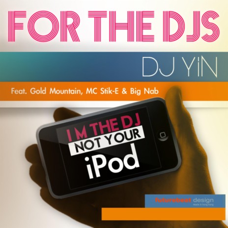 For the Djs (I'm the DJ Not Your iPod) [feat. Gold Mountain, MC Stik-E & Big Nab] | Boomplay Music