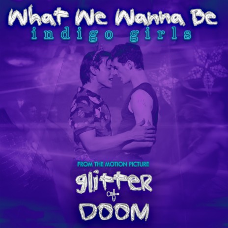 What We Wanna Be (From the Motion Picture Glitter & Doom) | Boomplay Music