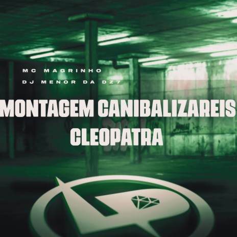 Montagem Canibalizáreis Cleópatra ft. DJ Menor da DZ7 | Boomplay Music