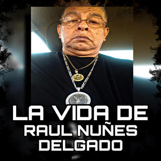 LA VIDA DE RAUL NUÑEZ DELGADO