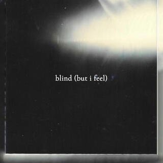 blind (but i feel)